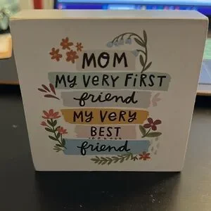 Accents | Mom My Very First Friend My Very Best Friend Block Sign 4x4x1 ...